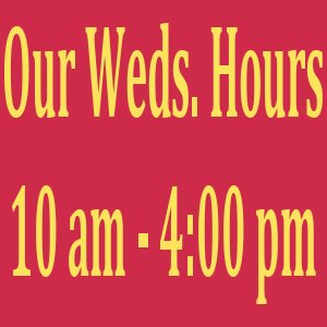 OUR WEDS. HOURS: 10:30 am - 5:00 pm